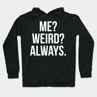 Me? Weird? Always. Hoodie